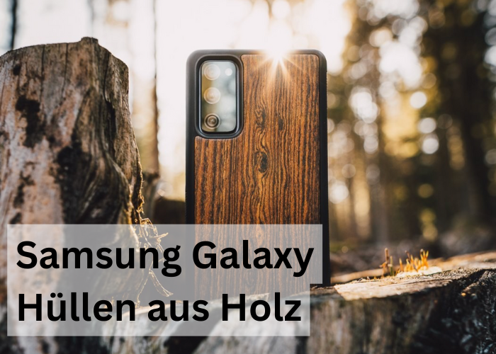 Samsung Galaxy Hüllen aus Holz